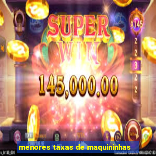 menores taxas de maquininhas